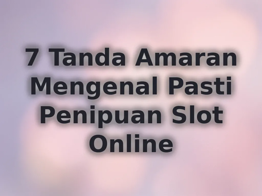 Tanda amaran penipuan slot