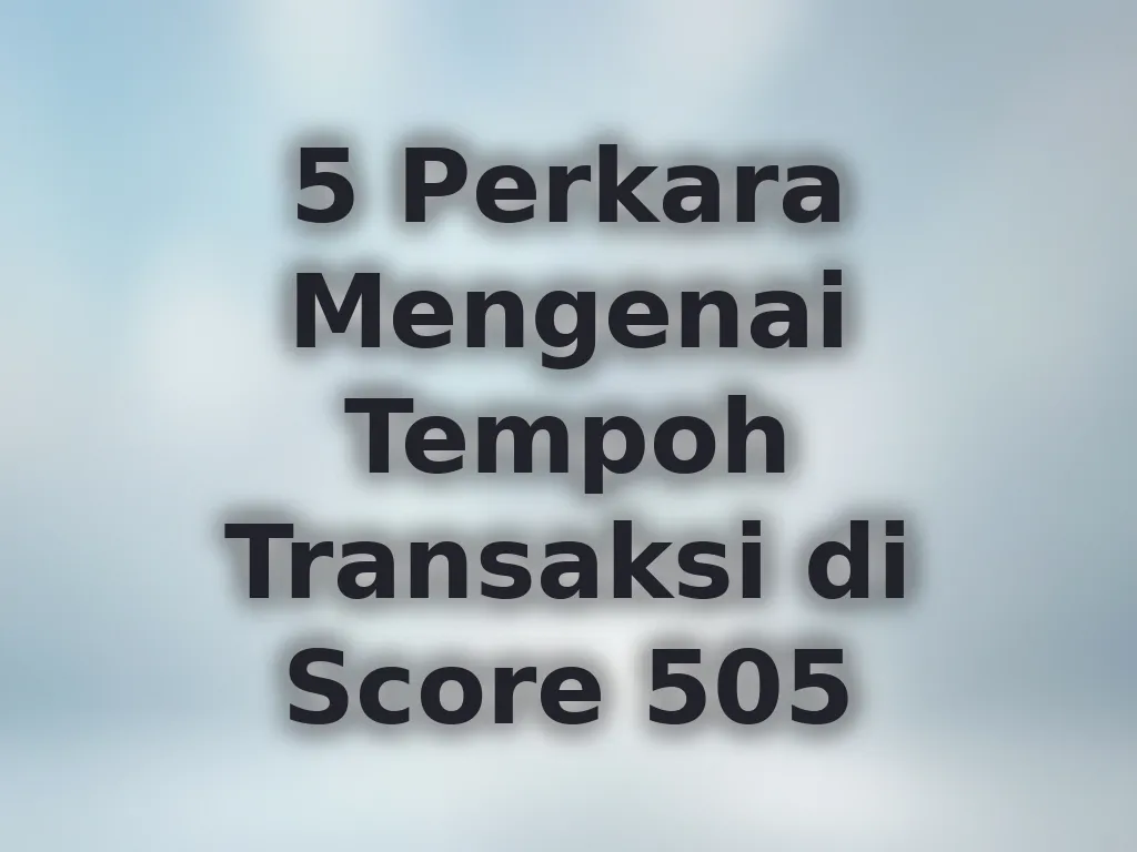 Tempoh Transaksi Score 505